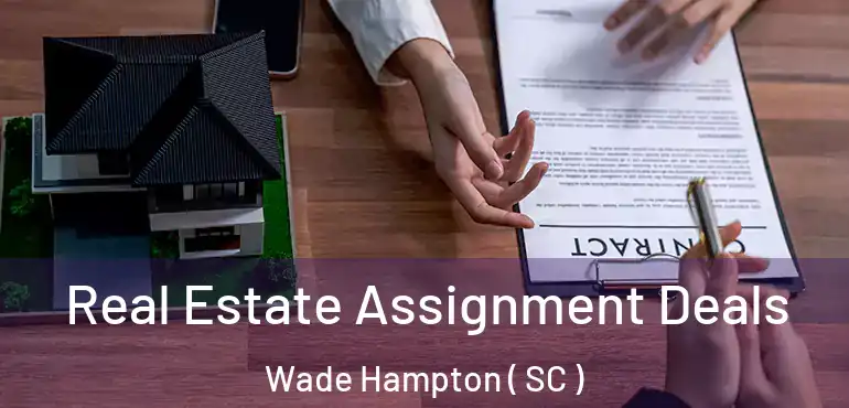  Real Estate Assignment Deals Wade Hampton ( SC )