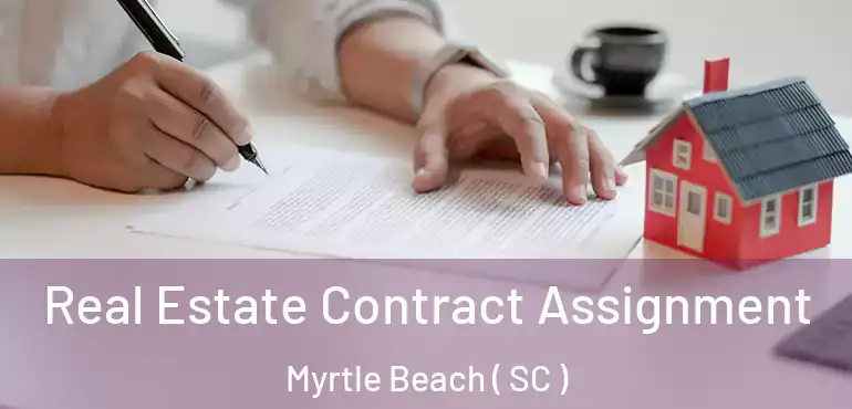  Real Estate Contract Assignment Myrtle Beach ( SC )
