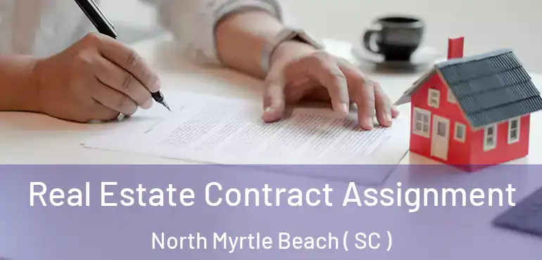  Real Estate Contract Assignment North Myrtle Beach ( SC )