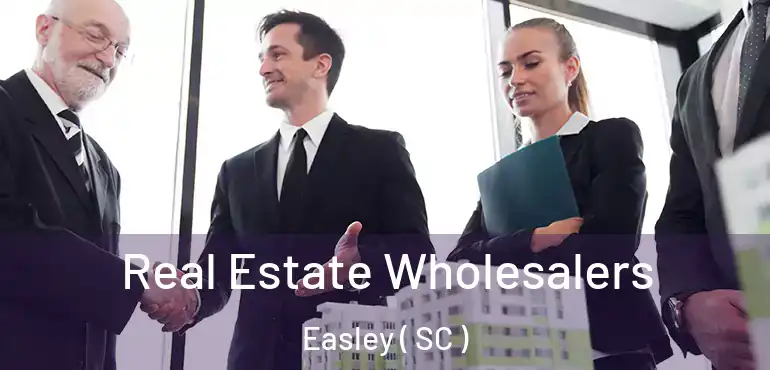  Real Estate Wholesalers Easley ( SC )