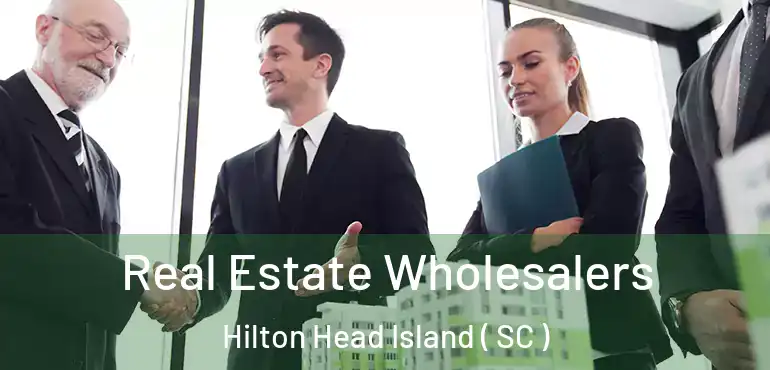  Real Estate Wholesalers Hilton Head Island ( SC )