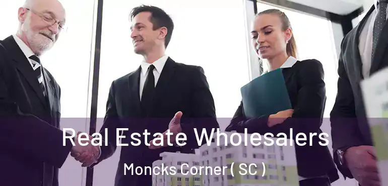  Real Estate Wholesalers Moncks Corner ( SC )