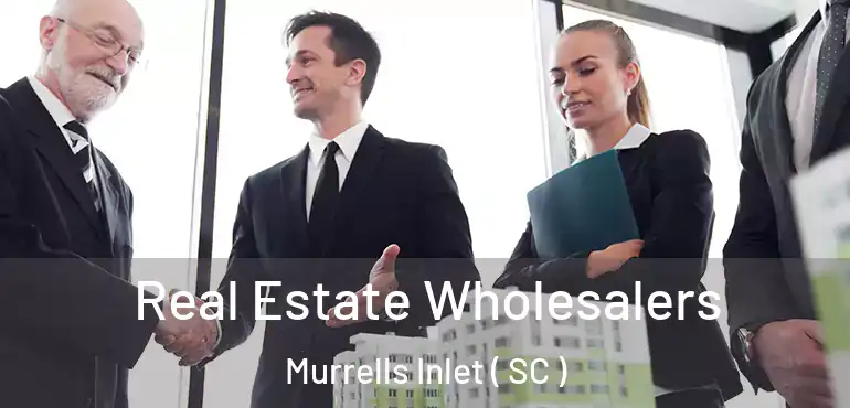  Real Estate Wholesalers Murrells Inlet ( SC )