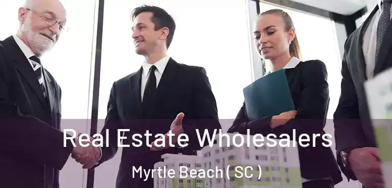  Real Estate Wholesalers Myrtle Beach ( SC )