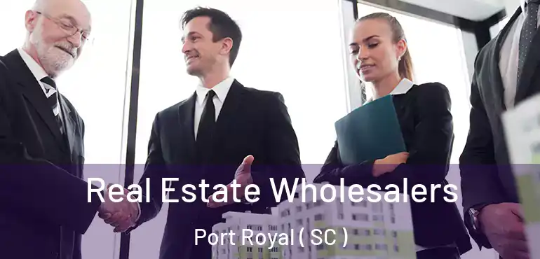  Real Estate Wholesalers Port Royal ( SC )