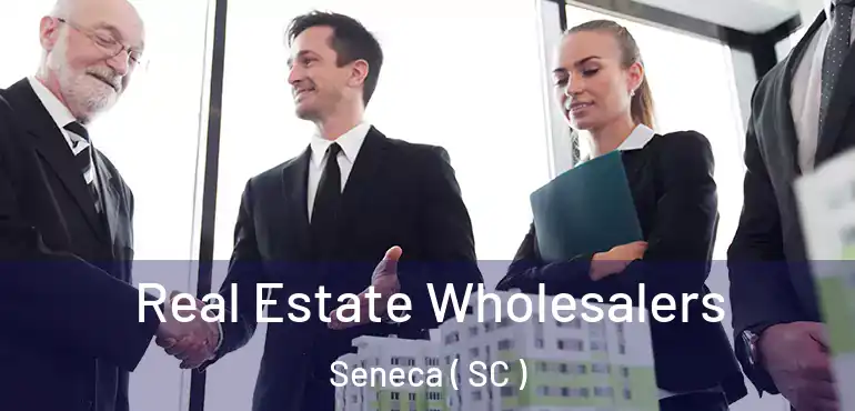  Real Estate Wholesalers Seneca ( SC )