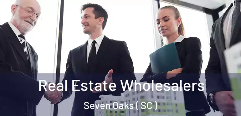  Real Estate Wholesalers Seven Oaks ( SC )