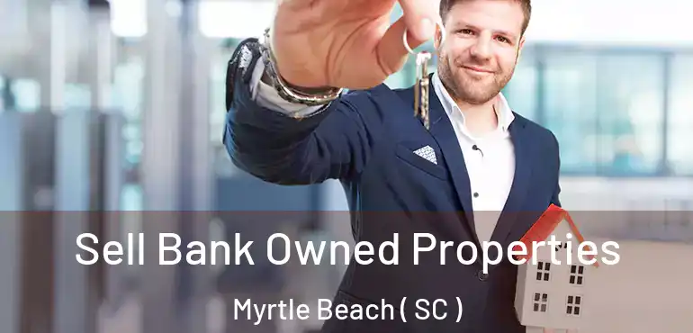  Sell Bank Owned Properties Myrtle Beach ( SC )