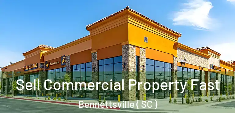  Sell Commercial Property Fast Bennettsville ( SC )