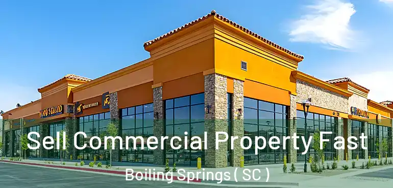  Sell Commercial Property Fast Boiling Springs ( SC )
