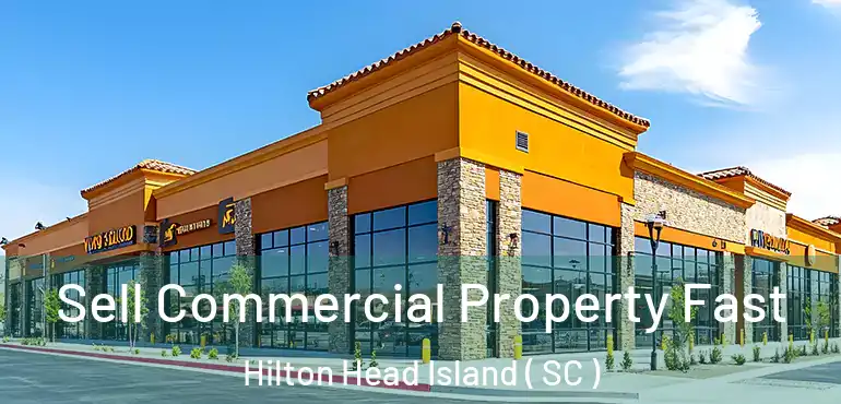  Sell Commercial Property Fast Hilton Head Island ( SC )