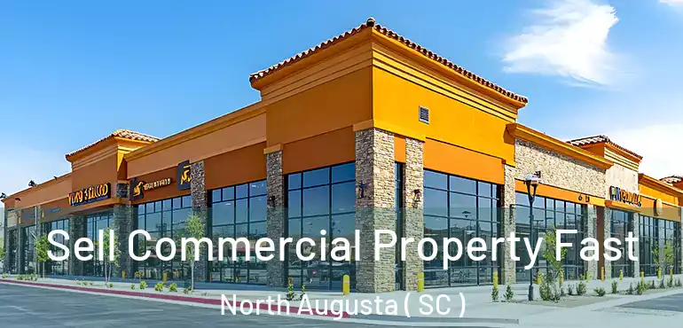  Sell Commercial Property Fast North Augusta ( SC )