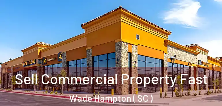  Sell Commercial Property Fast Wade Hampton ( SC )
