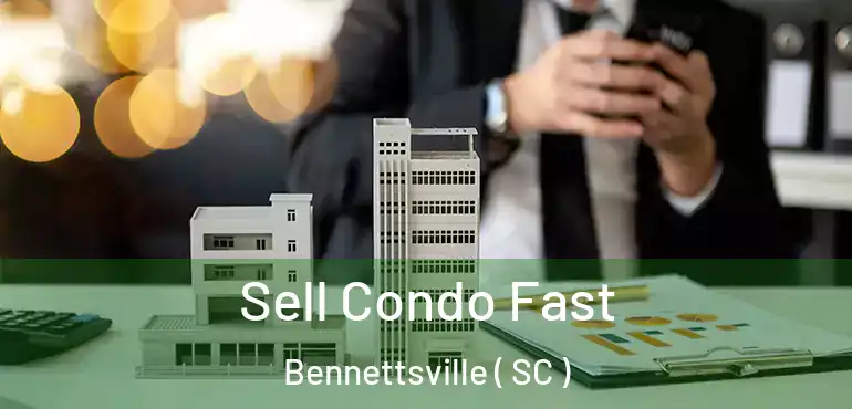  Sell Condo Fast Bennettsville ( SC )
