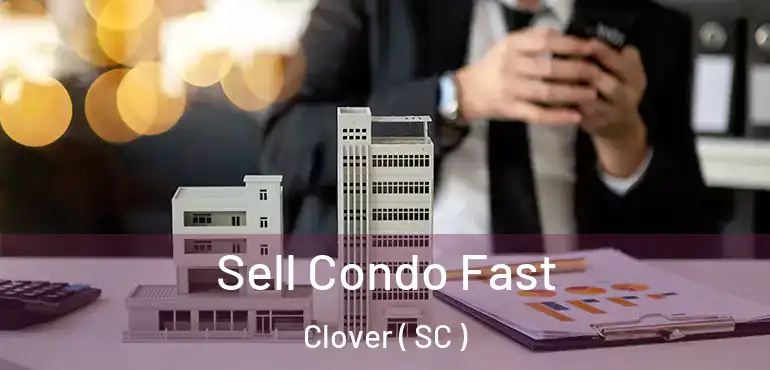  Sell Condo Fast Clover ( SC )