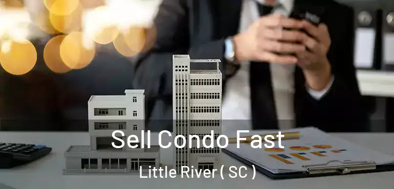  Sell Condo Fast Little River ( SC )
