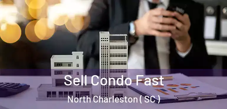  Sell Condo Fast North Charleston ( SC )