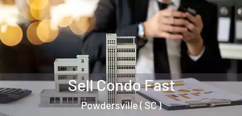  Sell Condo Fast Powdersville ( SC )