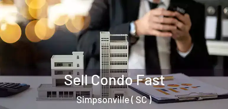  Sell Condo Fast Simpsonville ( SC )