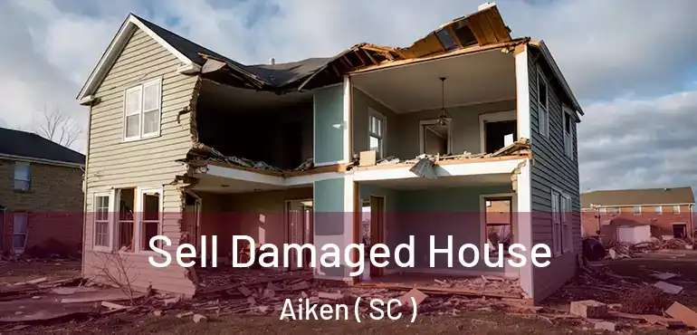  Sell Damaged House Aiken ( SC )