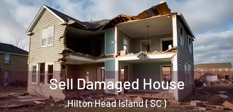  Sell Damaged House Hilton Head Island ( SC )