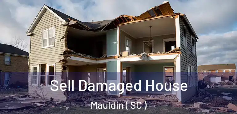  Sell Damaged House Mauldin ( SC )