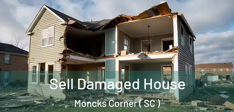  Sell Damaged House Moncks Corner ( SC )