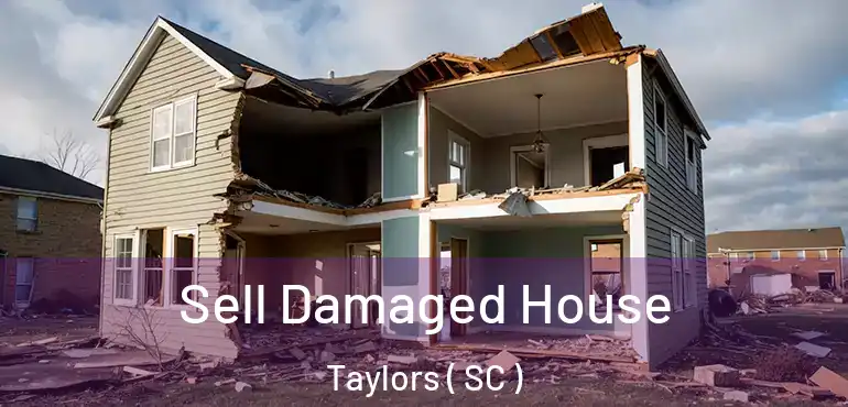  Sell Damaged House Taylors ( SC )
