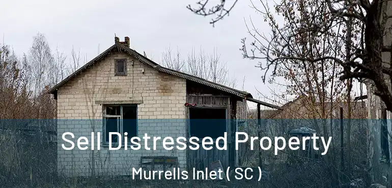  Sell Distressed Property Murrells Inlet ( SC )