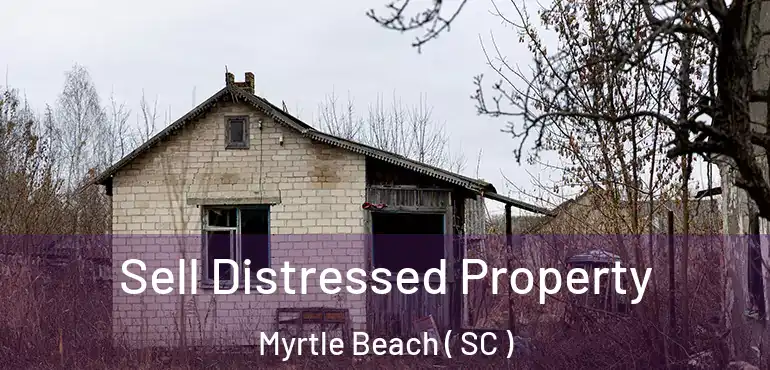  Sell Distressed Property Myrtle Beach ( SC )