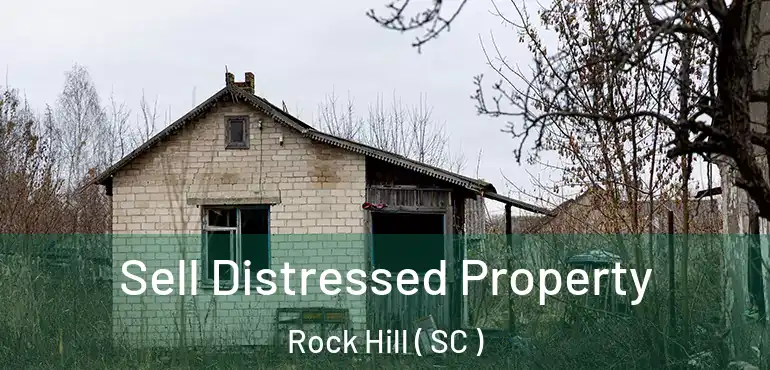  Sell Distressed Property Rock Hill ( SC )
