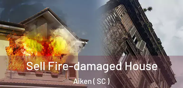  Sell Fire-damaged House Aiken ( SC )