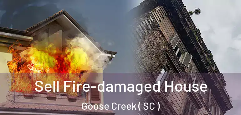  Sell Fire-damaged House Goose Creek ( SC )