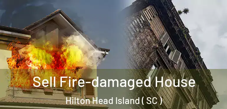  Sell Fire-damaged House Hilton Head Island ( SC )