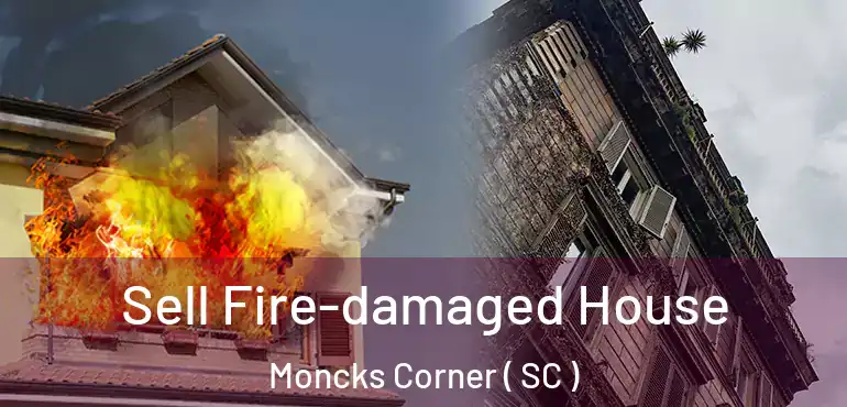  Sell Fire-damaged House Moncks Corner ( SC )