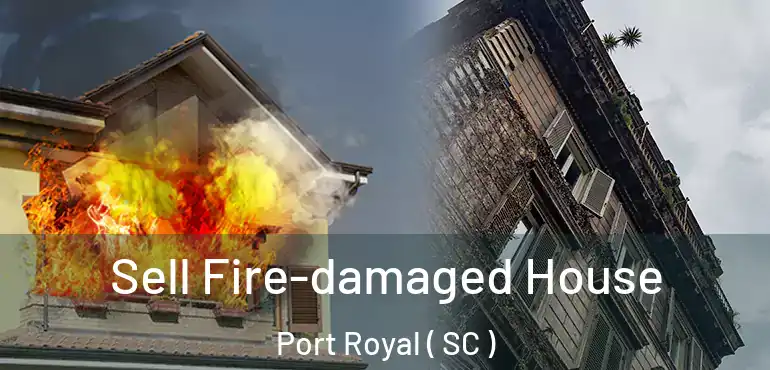  Sell Fire-damaged House Port Royal ( SC )