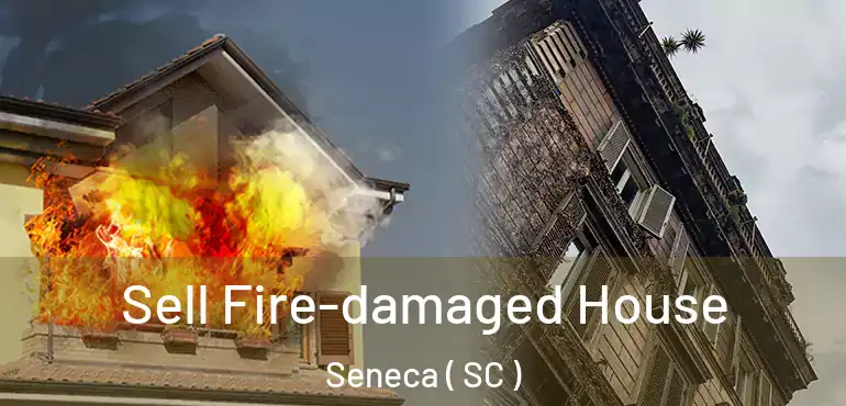  Sell Fire-damaged House Seneca ( SC )