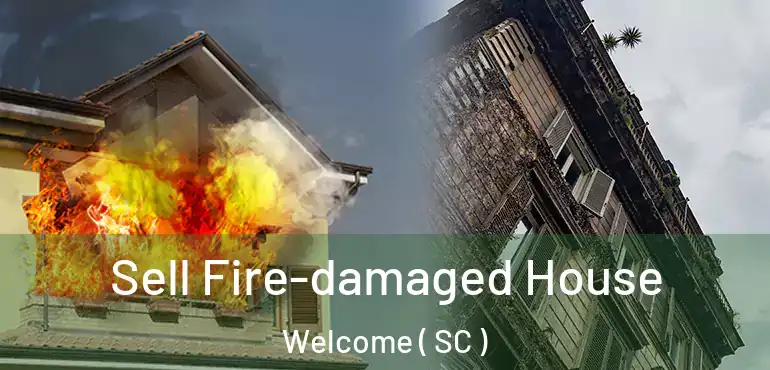  Sell Fire-damaged House Welcome ( SC )
