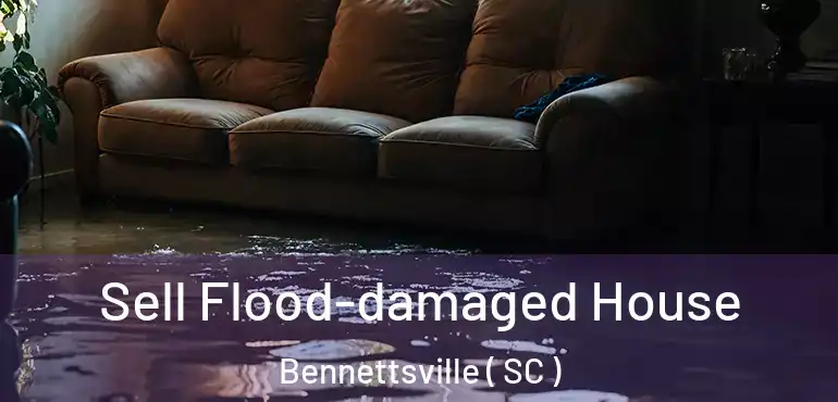 Sell Flood-damaged House Bennettsville ( SC )