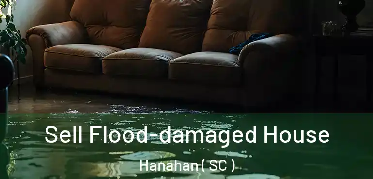  Sell Flood-damaged House Hanahan ( SC )