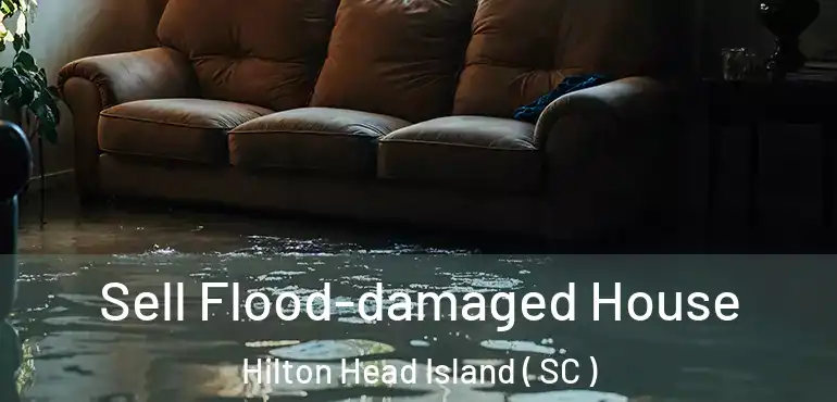  Sell Flood-damaged House Hilton Head Island ( SC )