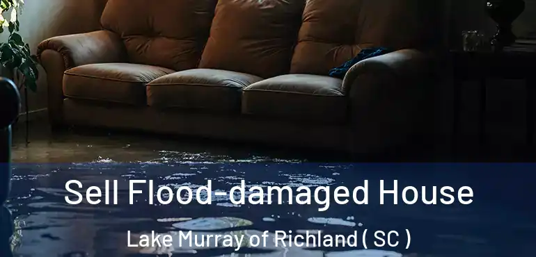  Sell Flood-damaged House Lake Murray of Richland ( SC )