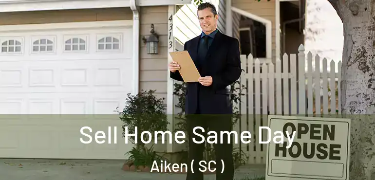  Sell Home Same Day Aiken ( SC )
