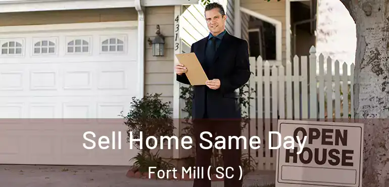  Sell Home Same Day Fort Mill ( SC )