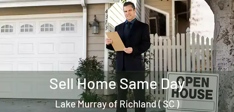  Sell Home Same Day Lake Murray of Richland ( SC )