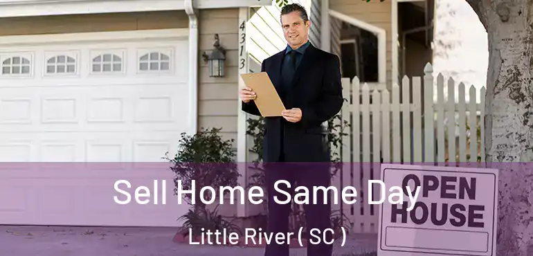  Sell Home Same Day Little River ( SC )