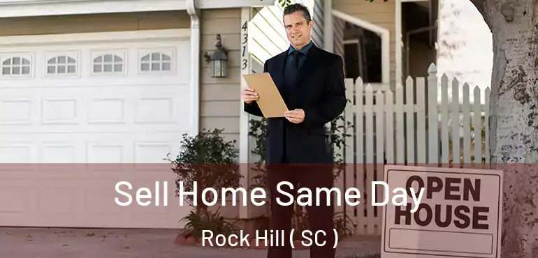  Sell Home Same Day Rock Hill ( SC )