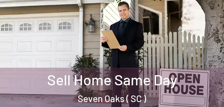 Sell Home Same Day Seven Oaks ( SC )