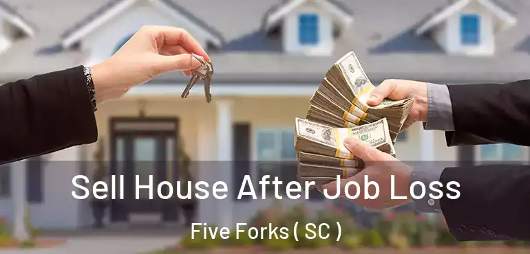  Sell House After Job Loss Five Forks ( SC )