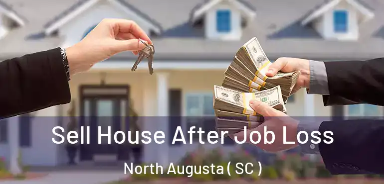  Sell House After Job Loss North Augusta ( SC )